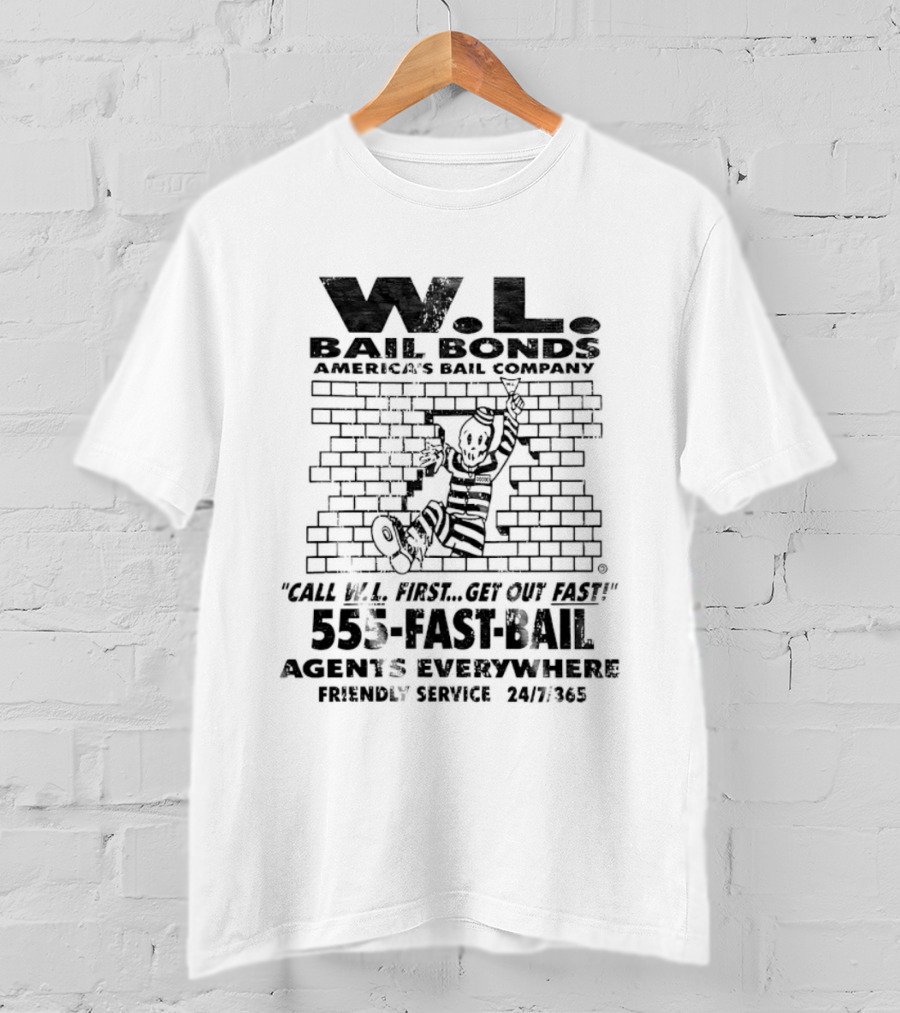 WL Bail Bonds Call WL First Get Out Fast 555 FAST BAIL Agents Everywhere 24/7/365 T-Shirt