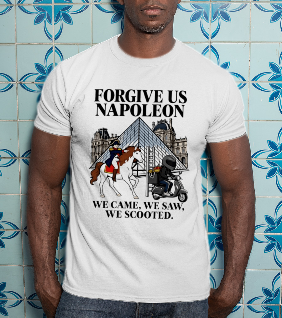 Forgive Us Napoleon We Came We Saw We Scooted Louvre Pyramid Scooter Horse Rider T-Shirt