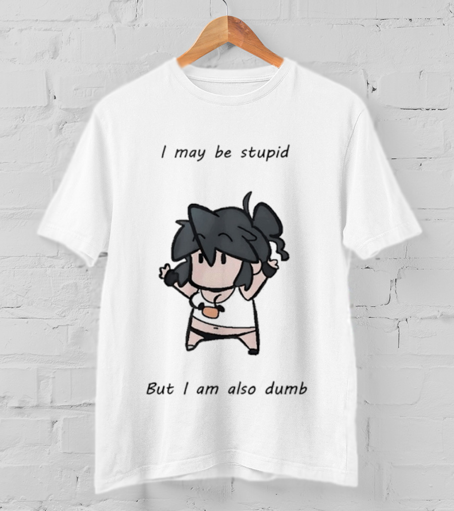 I May Be Stupid But I Am Also Dumb Cartoon Character Quirky Humor T-Shirt