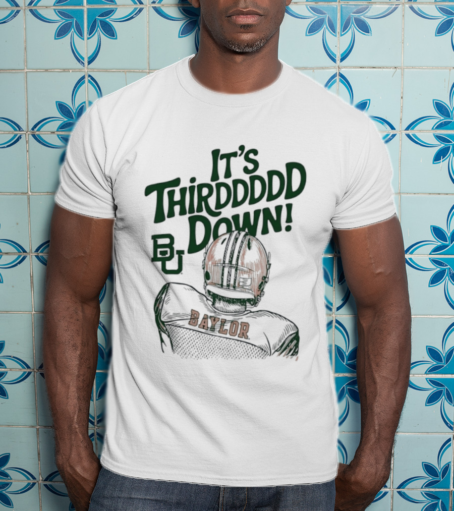 It's Thirddddd Down Baylor Bears Football BU Baylor T-Shirt