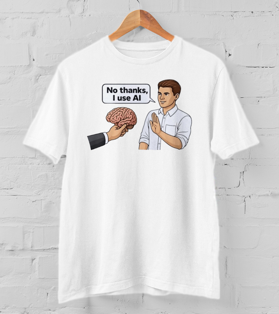 No Thanks I Use AI Artificial Intelligence Speech Bubble Man And Brain T-Shirt