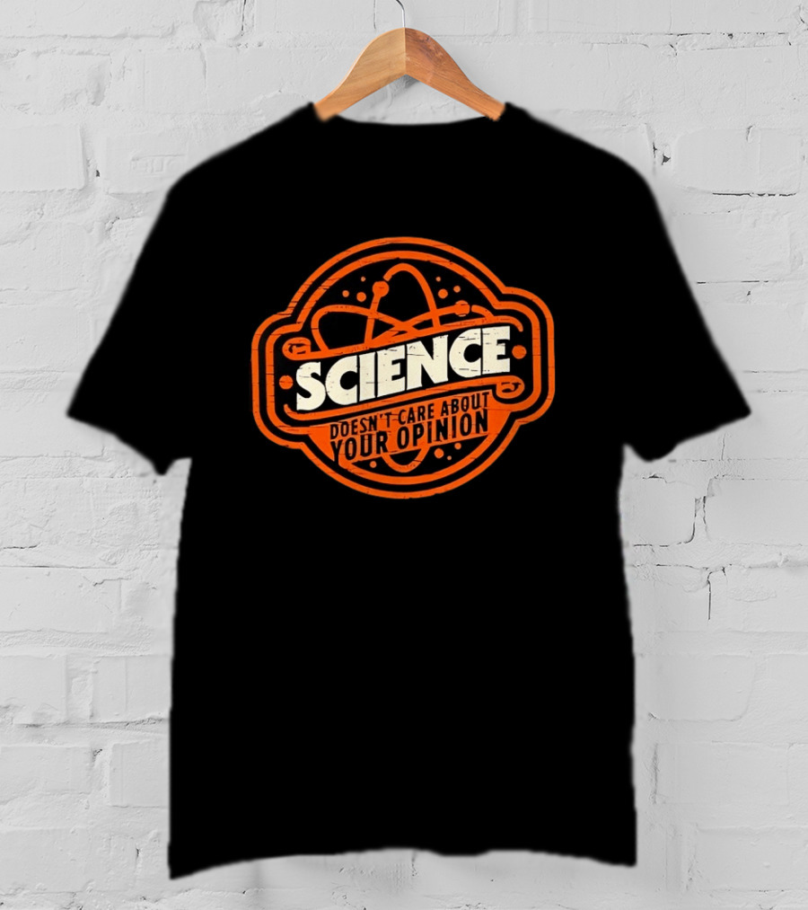 Science Doesn’t Care About Your Opinion Distressed T-Shirt
