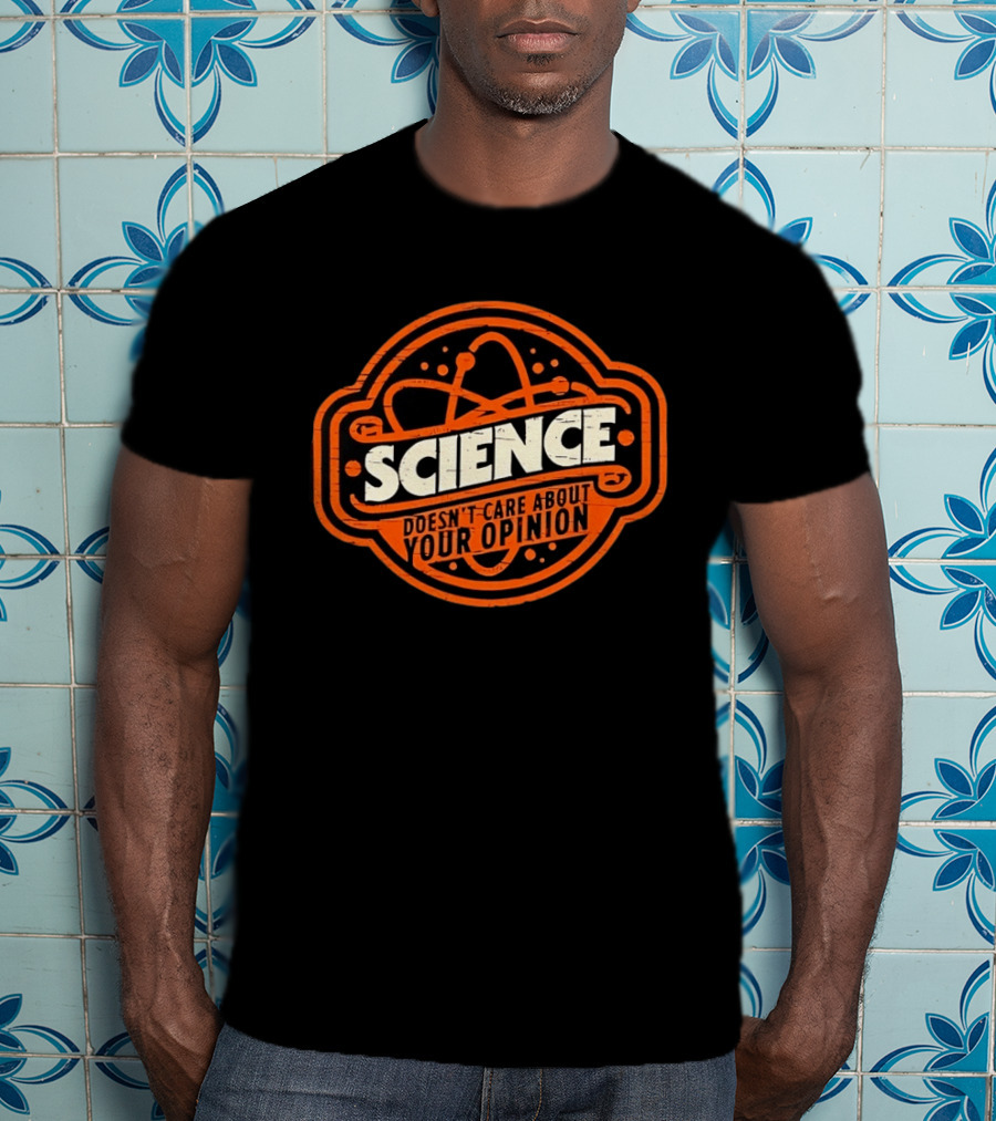 Science Doesn’t Care About Your Opinion Distressed T-Shirt
