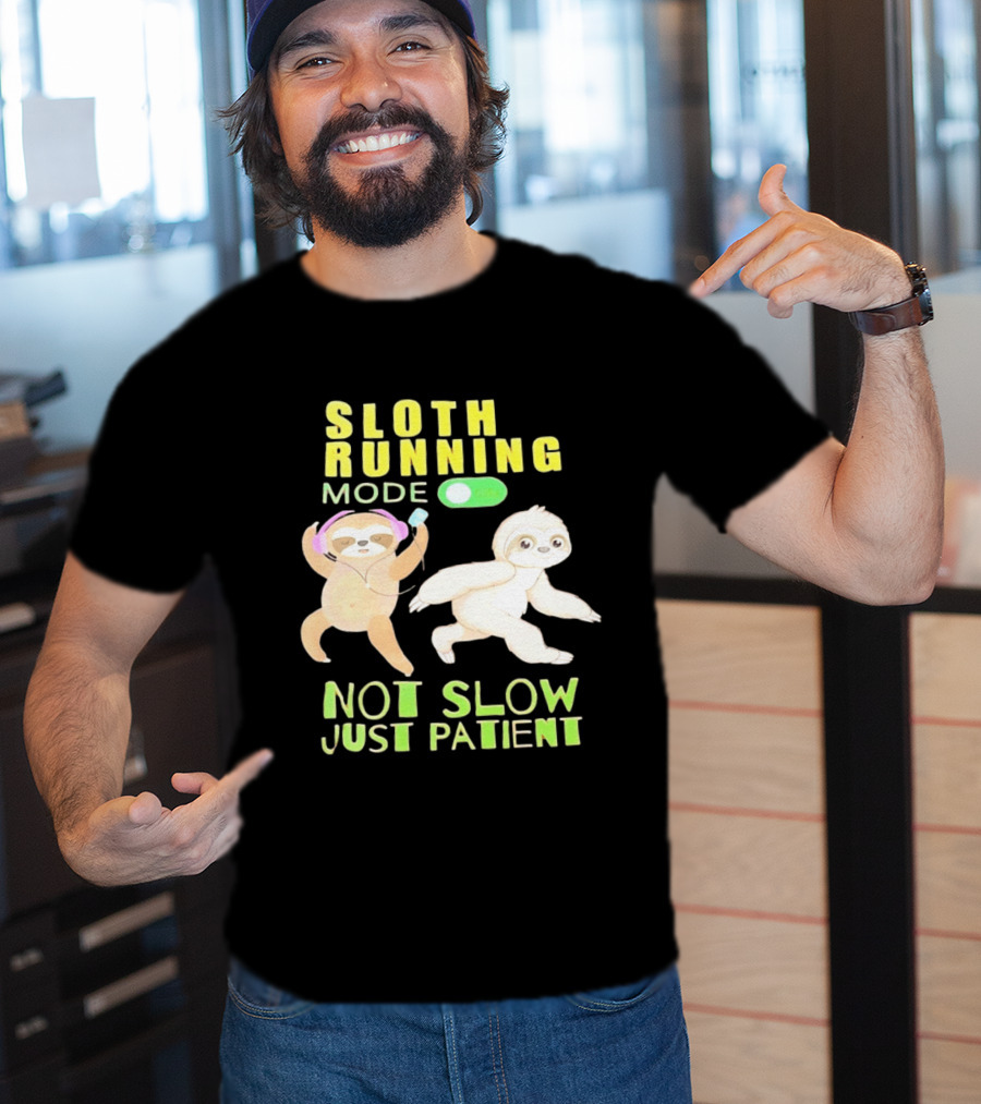 Sloth Running Mode On Not Slow Just Patient T-Shirt
