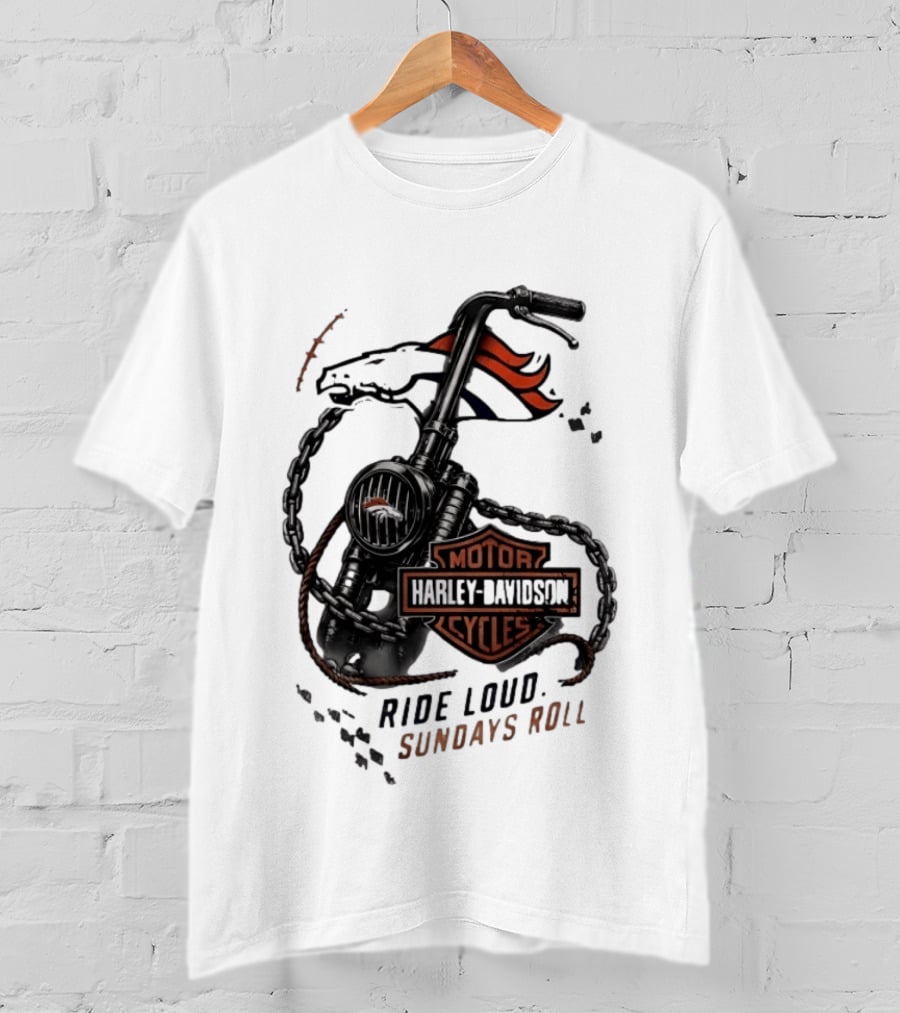 Denver Broncos Harley Davidson Motorcycles Ride Loud Sundays Roll T-Shirt
