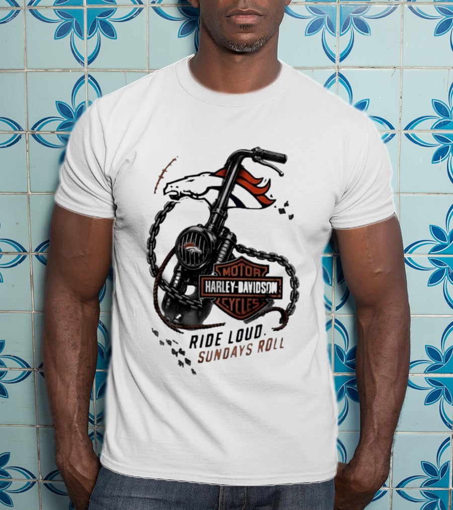 Denver Broncos Harley Davidson Motorcycles Ride Loud Sundays Roll T-Shirt