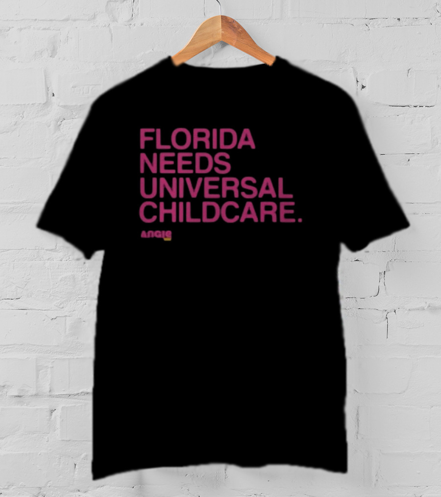 Angie Nixon Florida Needs Universal Childcare Advocacy U.S. Senate Campaign T-Shirt