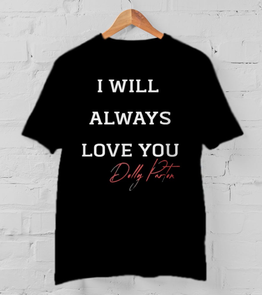 I Will Always Love You Dolly Parton Signature T-Shirt