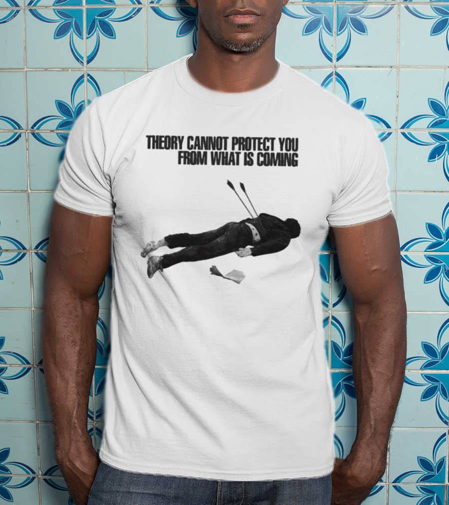 Theory Cannot Protect You From What Is Coming Fallen Figure With Arrows T-Shirt