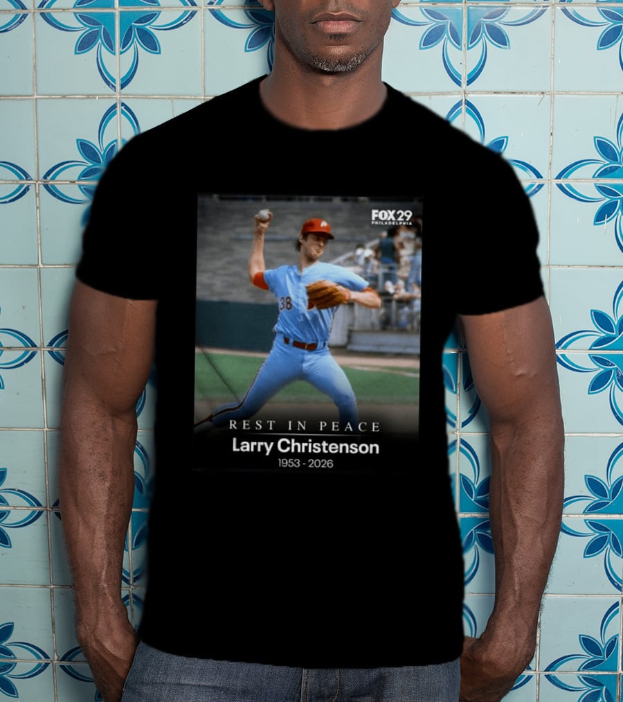REST IN PEACE Larry Christenson 1953 2026 FOX 29 Philadelphia Baseball Player T-Shirt