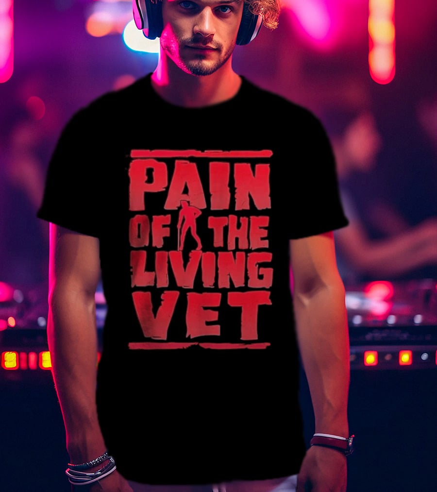 Pain Of The Living Vet Veteran Military T-Shirt