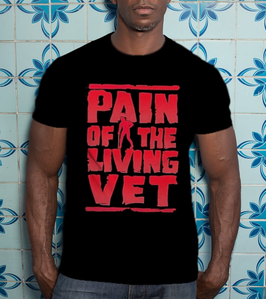 Pain Of The Living Vet Veteran Military T-Shirt