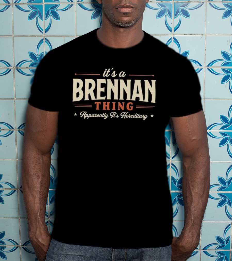 It's A Brennan Thing Apparently It's Hereditary T-Shirt