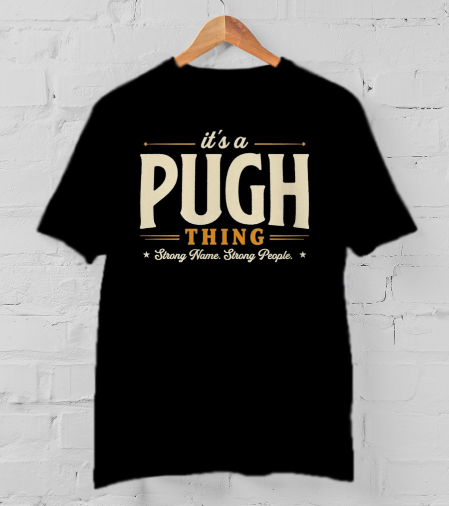 It's A Pugh Thing Strong Name Strong People T-Shirt