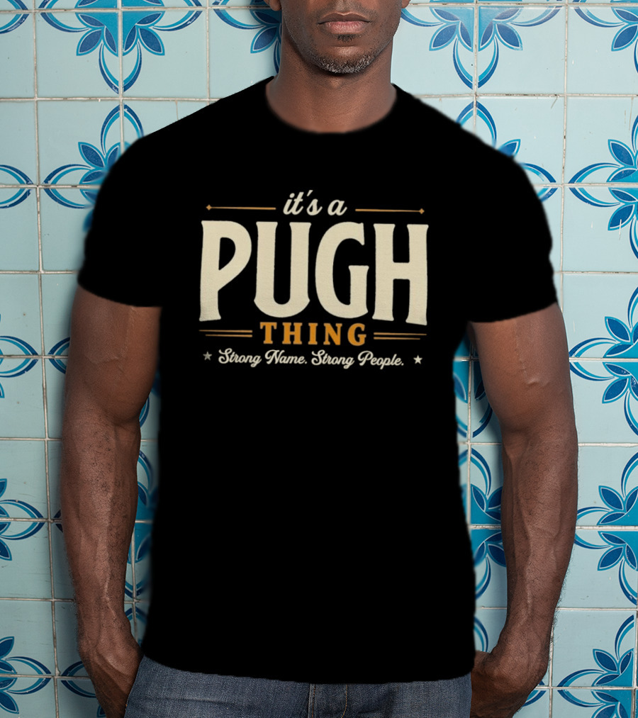 It's A Pugh Thing Strong Name Strong People T-Shirt