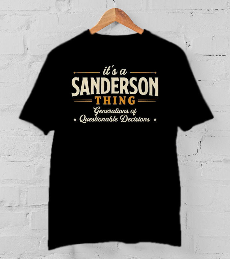 It's A Sanderson Thing Generations Of Questionable Decisions T-Shirt