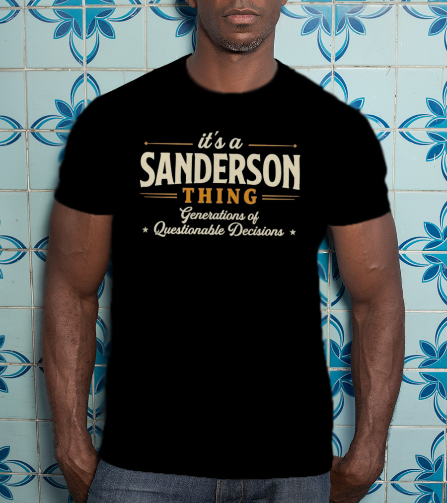It's A Sanderson Thing Generations Of Questionable Decisions T-Shirt