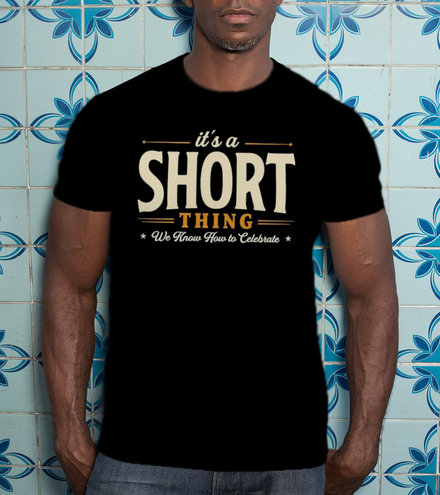 It's A Short Thing We Know How To Celebrate T-Shirt