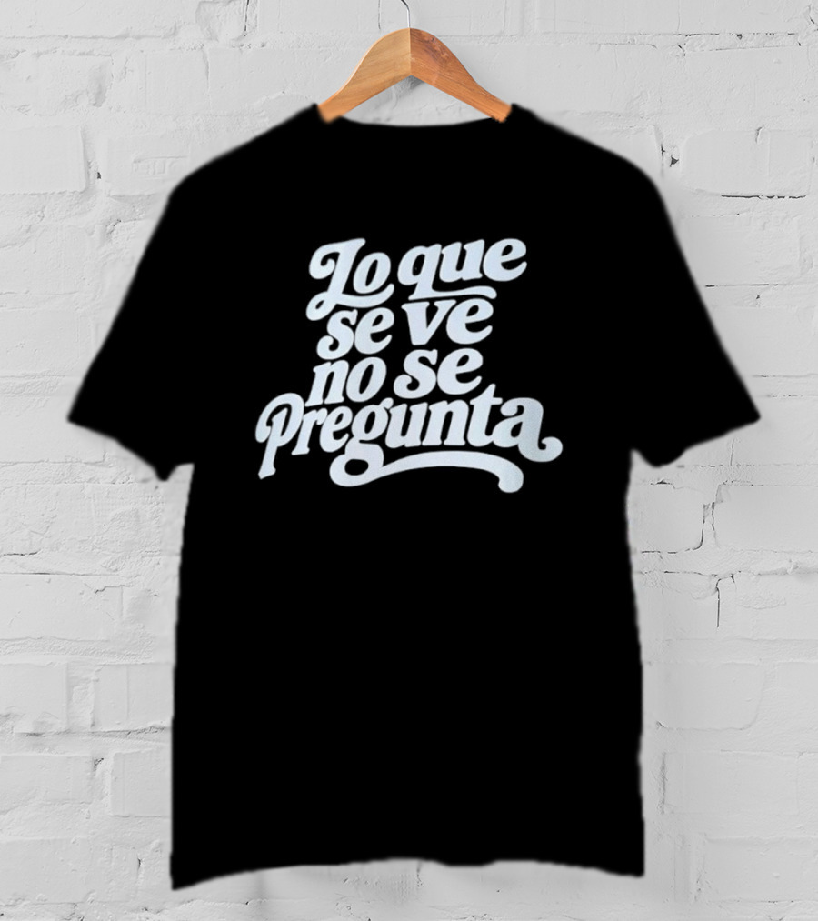 Lo Que Se Ve No Se Pregunta Juan Gabriel Phrase T-Shirt