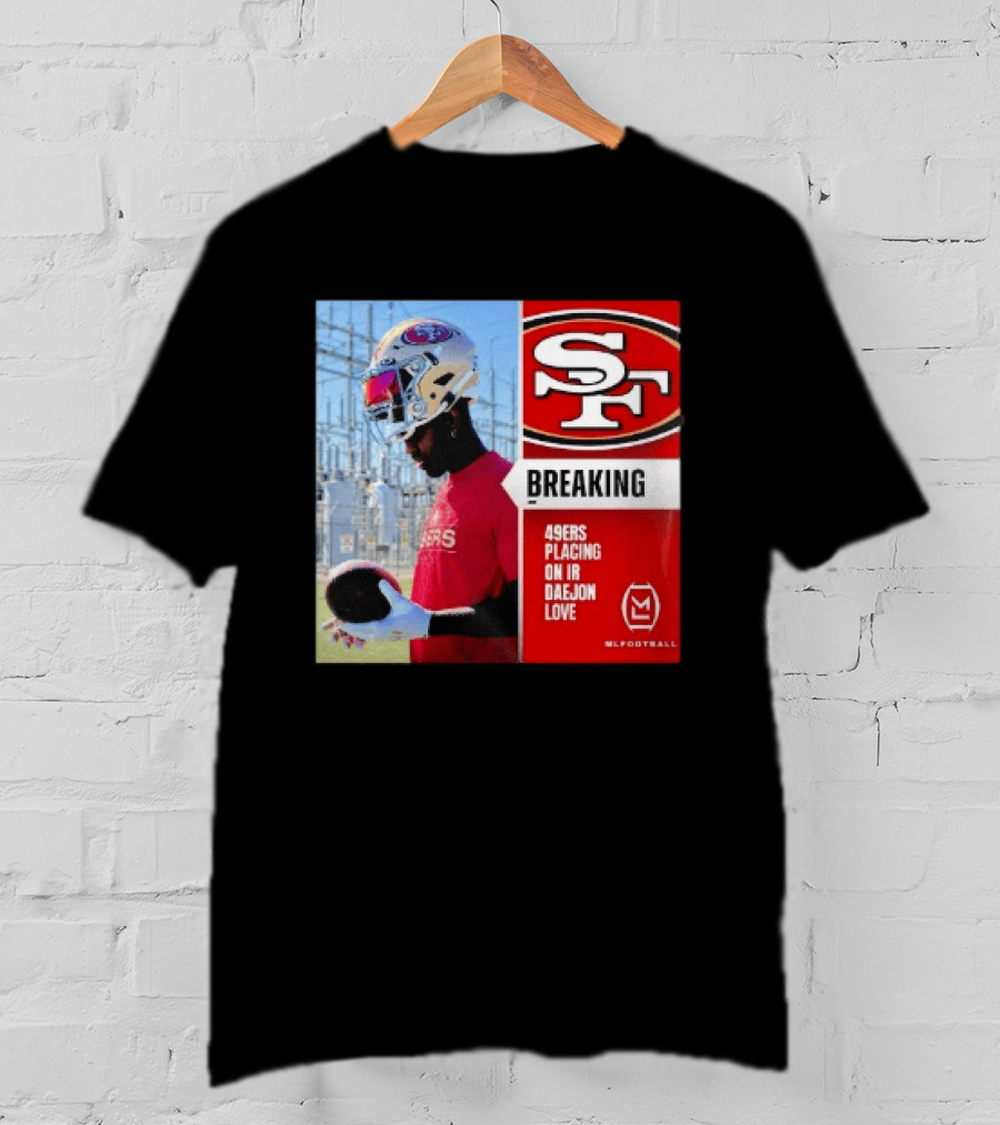 Daejon Love 49ers Placing On IR Breaking News SF Football T-Shirt