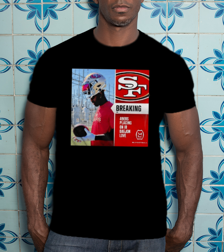 Daejon Love 49ers Placing On IR Breaking News SF Football T-Shirt
