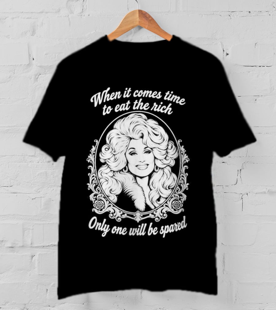 Dolly Parton Only One Will Be Spared Eat The Rich T-Shirt