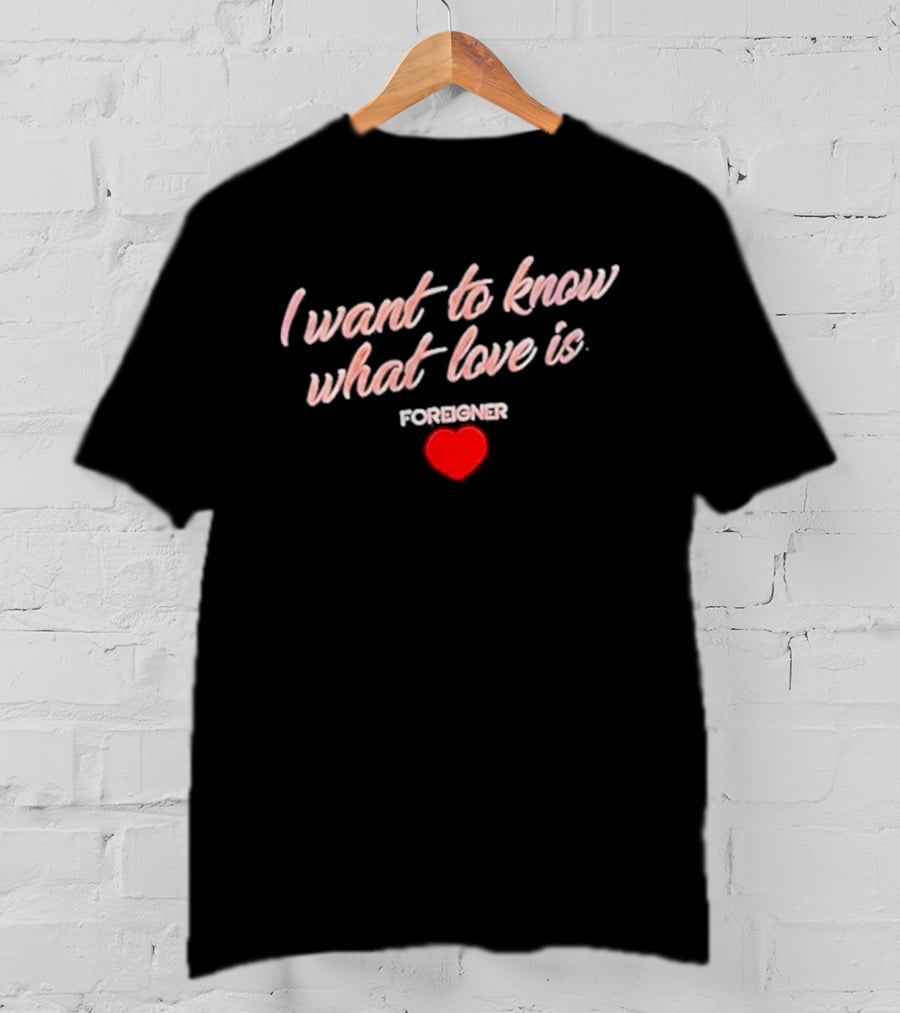 Foreigner I Want To Know What Love Is Heart T-Shirt