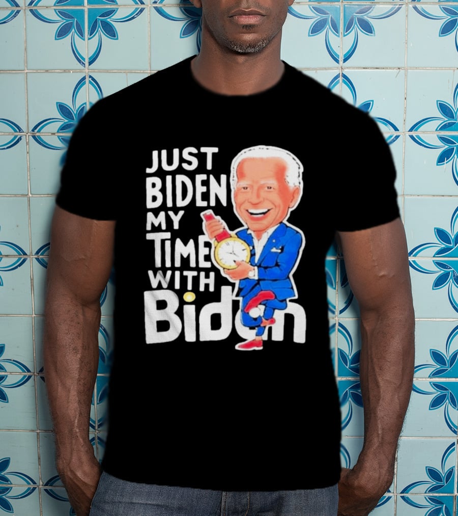Just Biden My Time With Biden T-Shirt