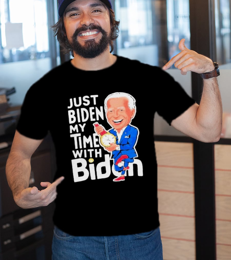 Just Biden My Time With Biden T-Shirt