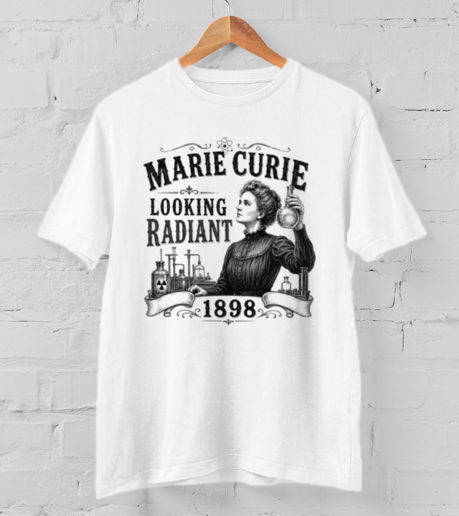 Marie Curie Looking Radiant Science Pioneer 1898 T-Shirt