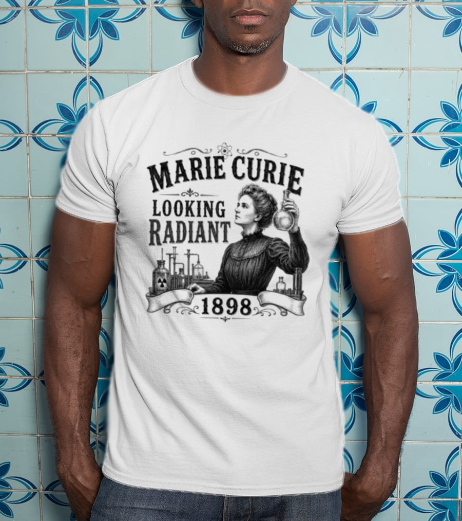 Marie Curie Looking Radiant Science Pioneer 1898 T-Shirt