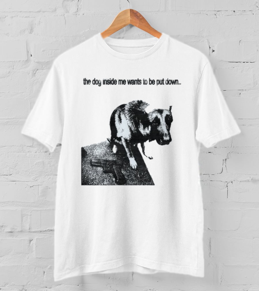 The Dog Inside Me Wants To Be Put Down Gun T-Shirt