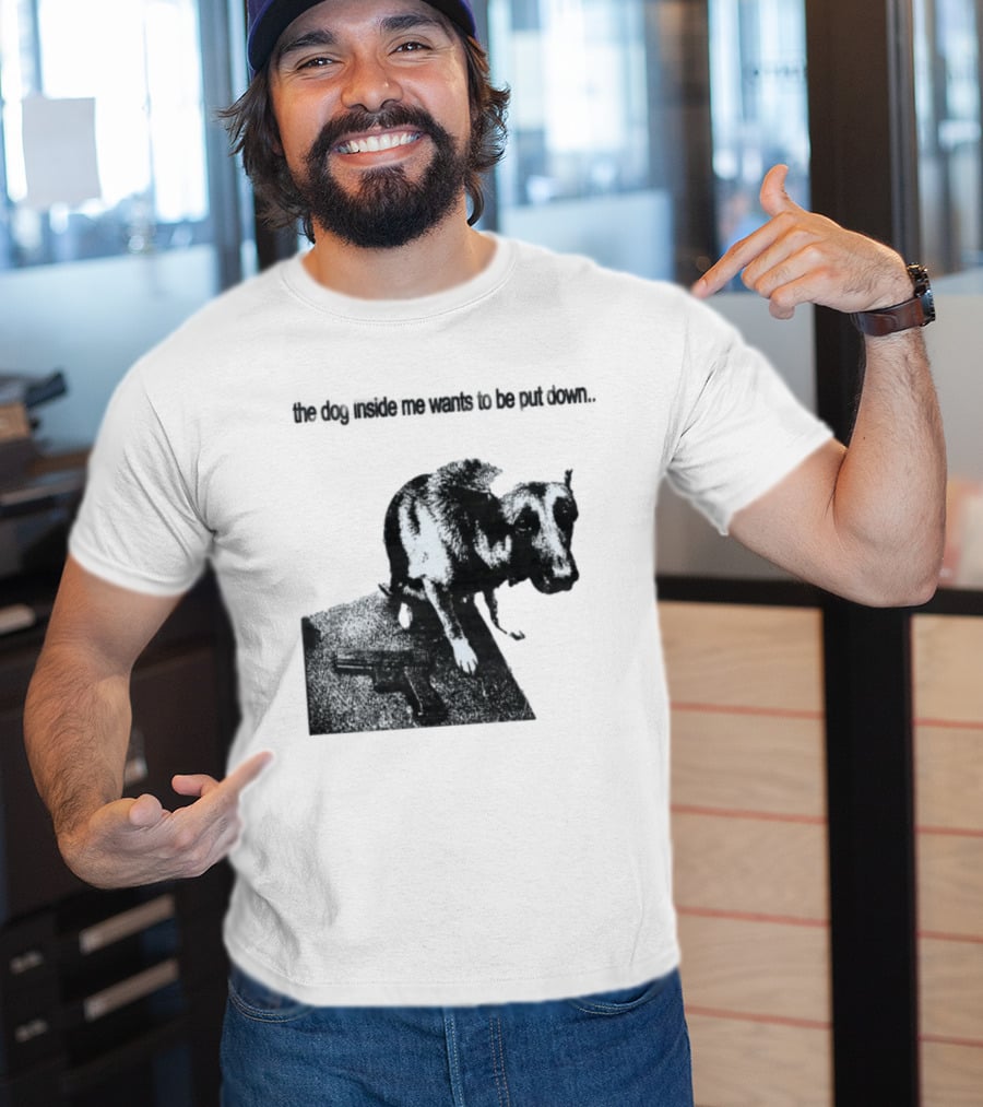 The Dog Inside Me Wants To Be Put Down Gun T-Shirt