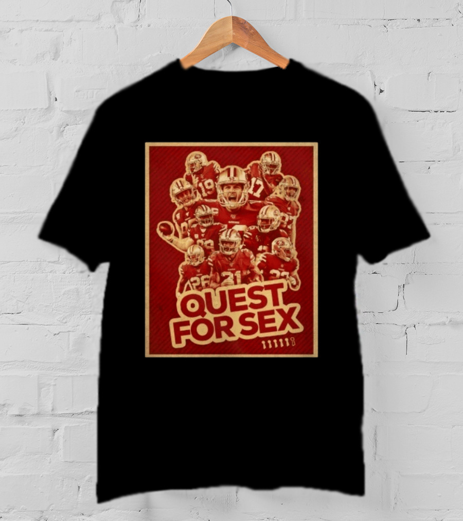 San Francisco 49ers Quest For Sex Football T-Shirt