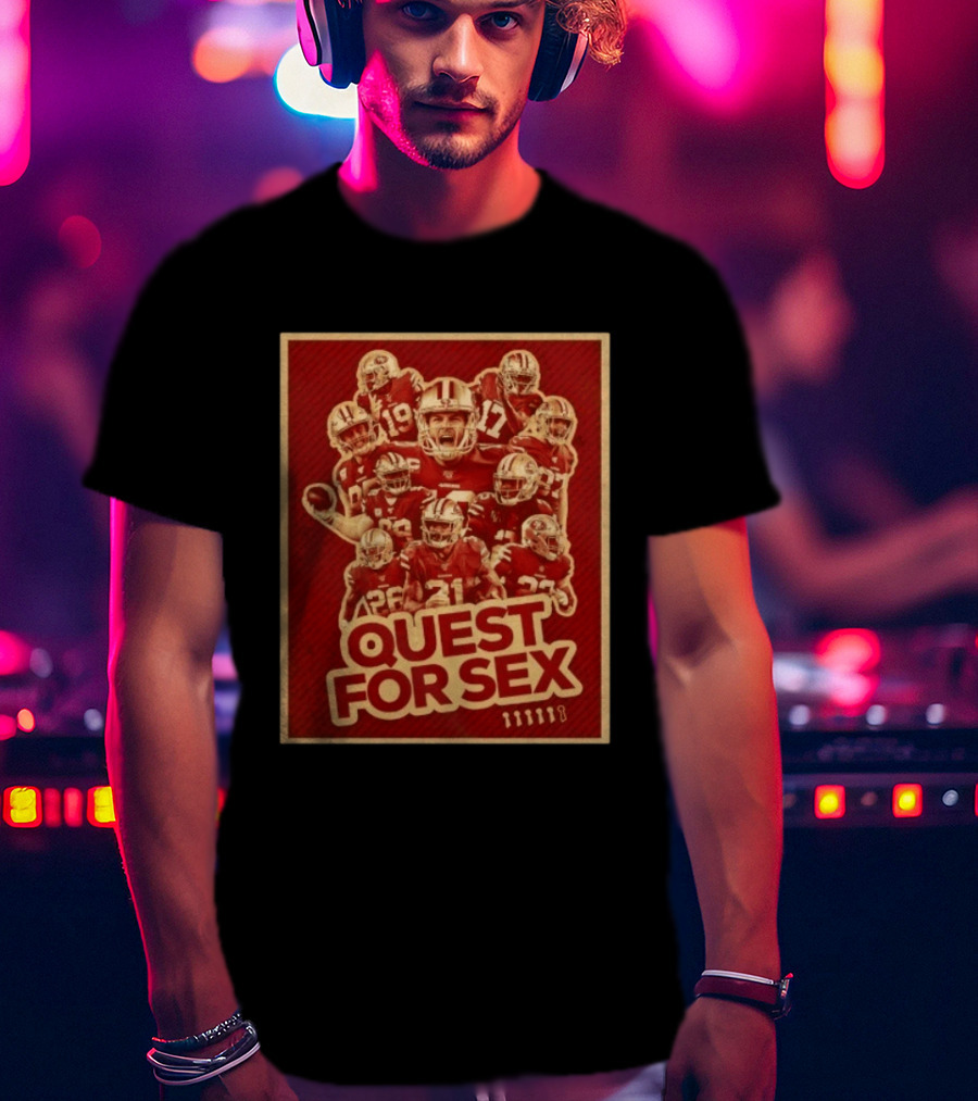 San Francisco 49ers Quest For Sex Football T-Shirt
