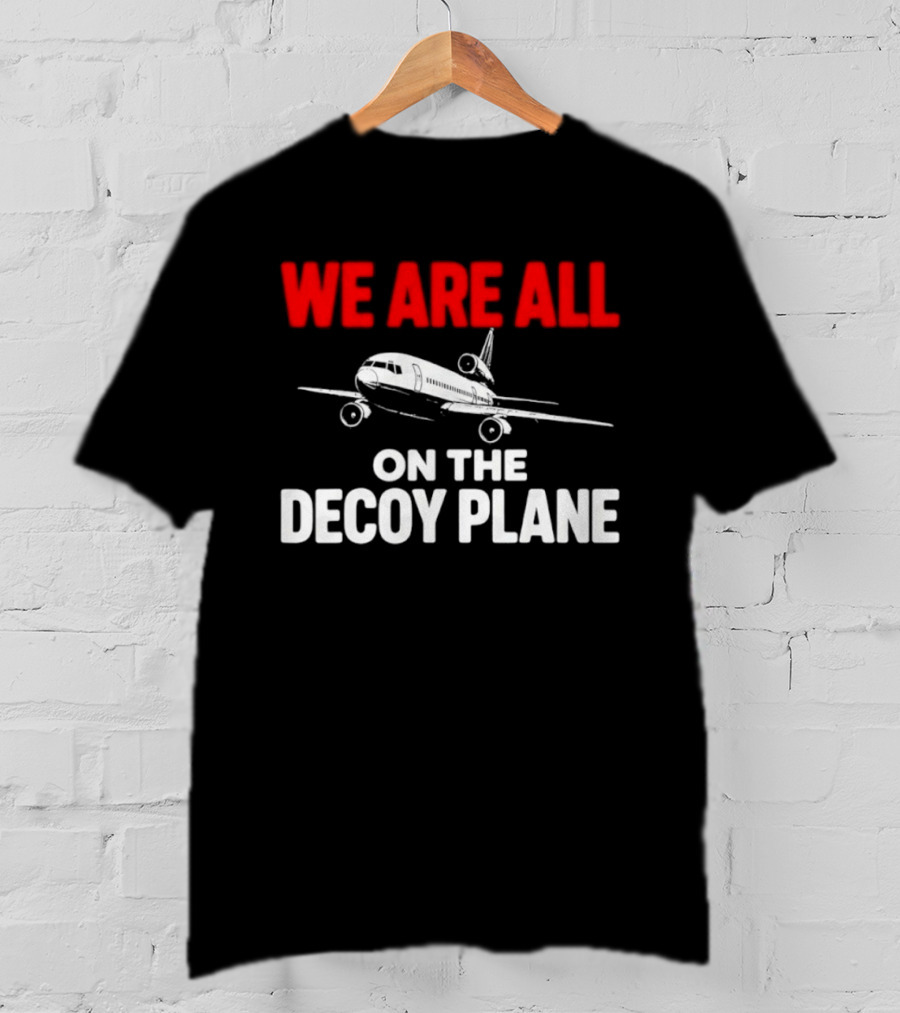 We Are All On The Decoy Plane Aviation Conspiracy Theory T-Shirt