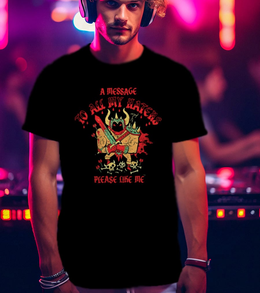A Message To All My Haters Please Like Me Horned Warrior With Swords Skulls And Flames T-Shirt