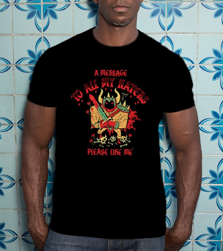 A Message To All My Haters Please Like Me Horned Warrior With Swords Skulls And Flames T-Shirt