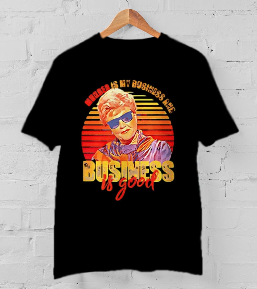 Angela Lansbury Murder She Wrote Murder Is My Business Business Is Good Fun T-Shirt