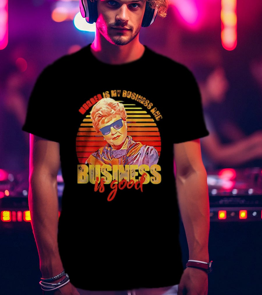 Angela Lansbury Murder She Wrote Murder Is My Business Business Is Good Fun T-Shirt