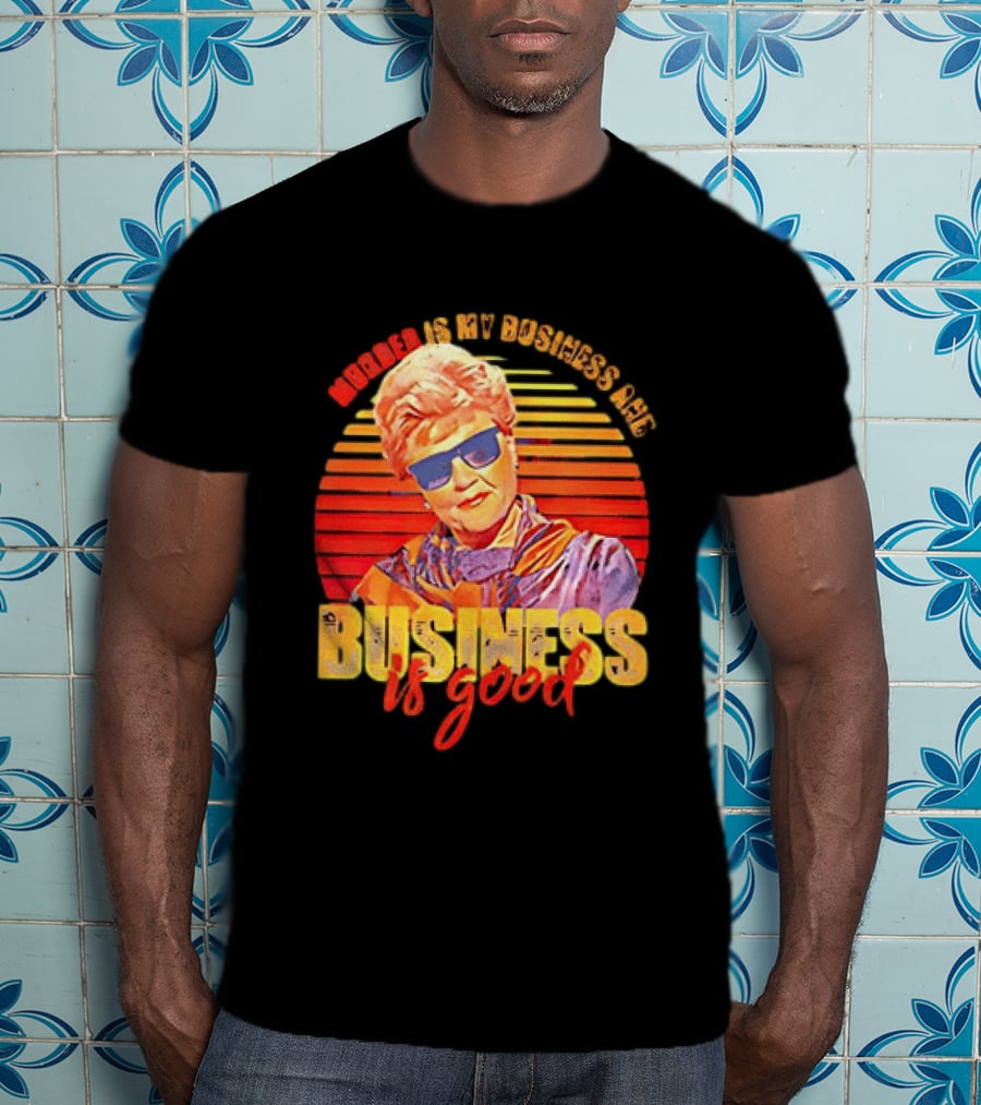 Angela Lansbury Murder She Wrote Murder Is My Business Business Is Good Fun T-Shirt