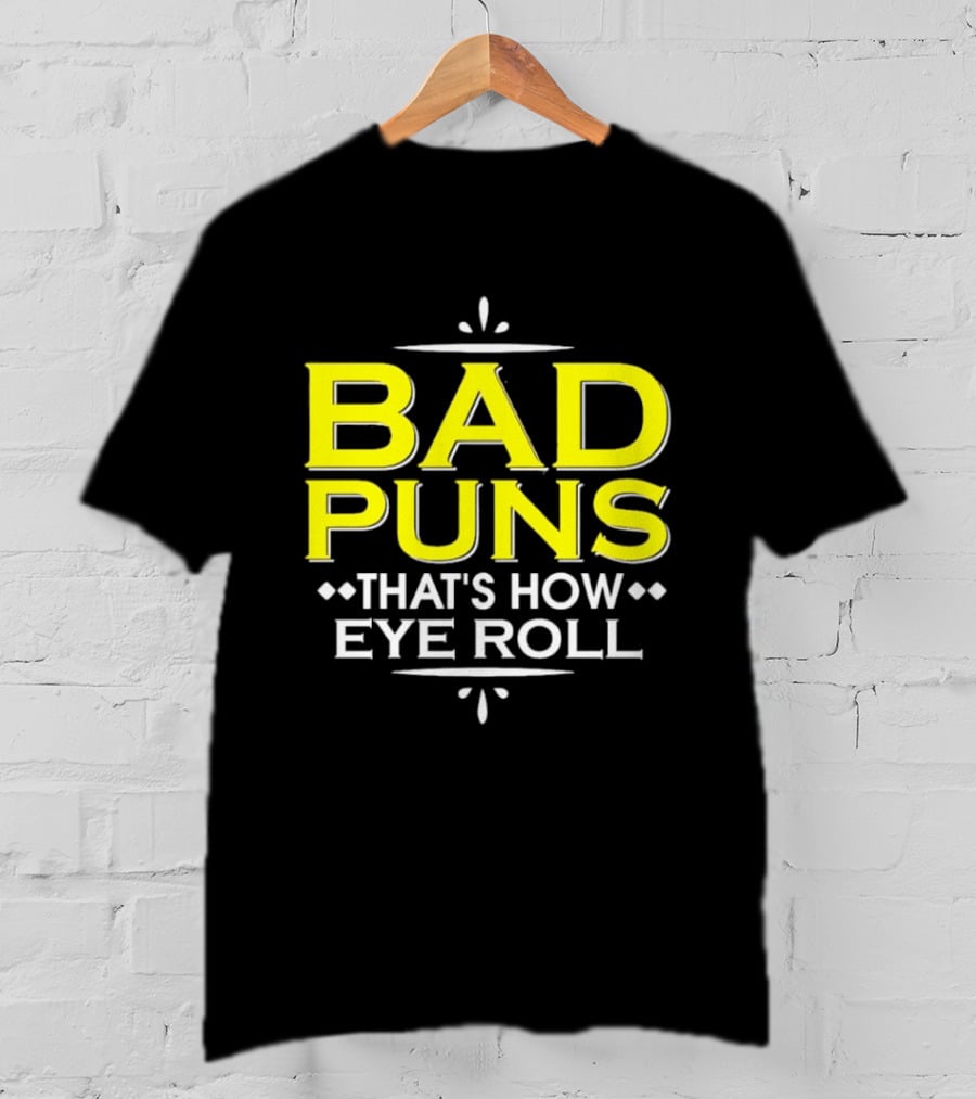 Bad Puns That's How Eye Roll Dad Joke Wordplay T-Shirt