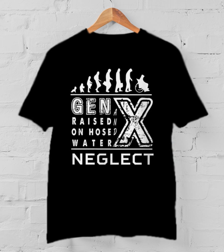 Gen X Raised On Hose Water Neglect Evolution T-Shirt