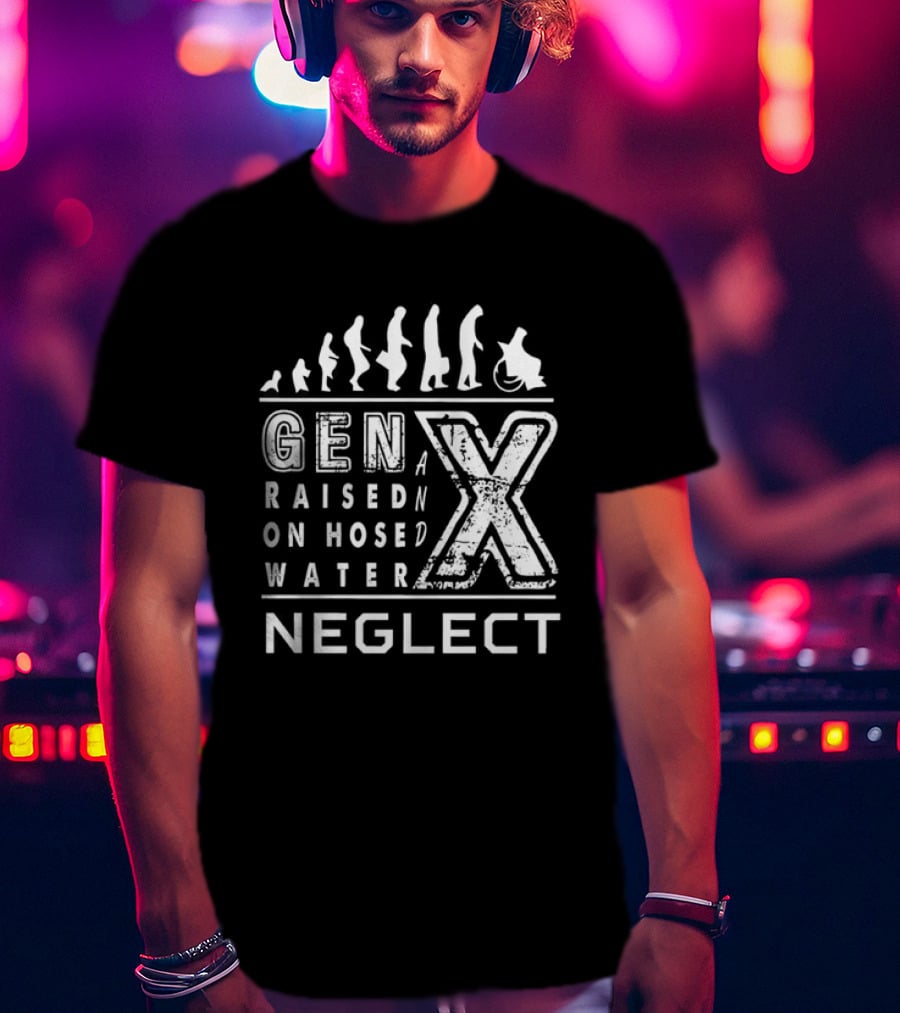 Gen X Raised On Hose Water Neglect Evolution T-Shirt