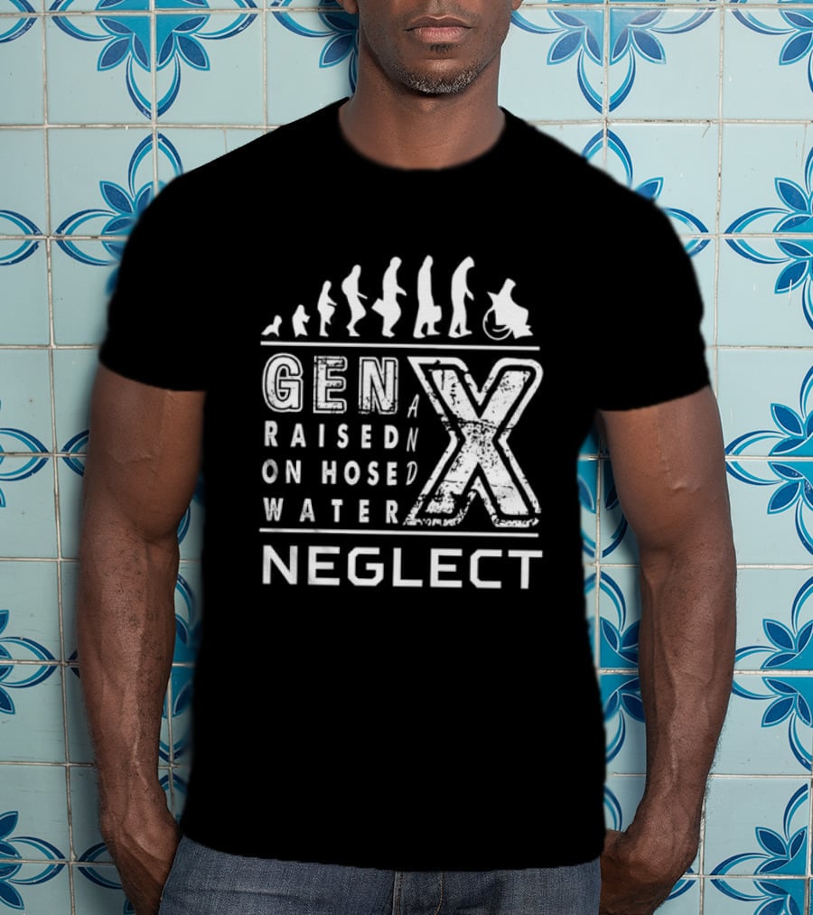 Gen X Raised On Hose Water Neglect Evolution T-Shirt