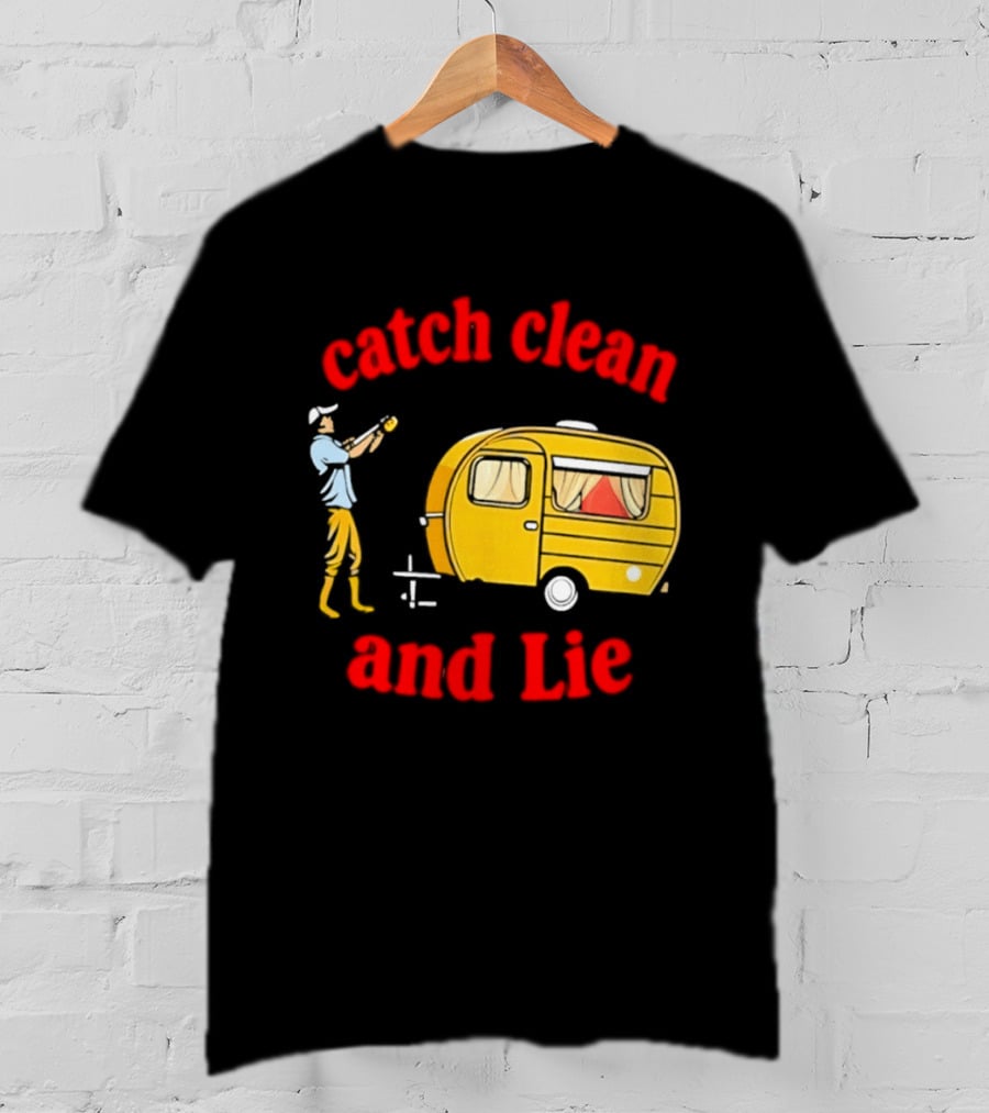 Catch Clean And Lie Fishing Camper Camping T-Shirt