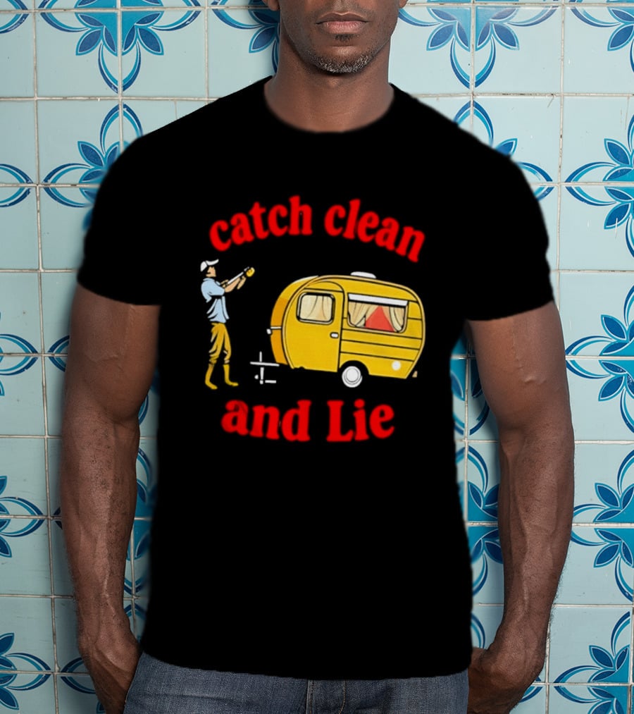 Catch Clean And Lie Fishing Camper Camping T-Shirt