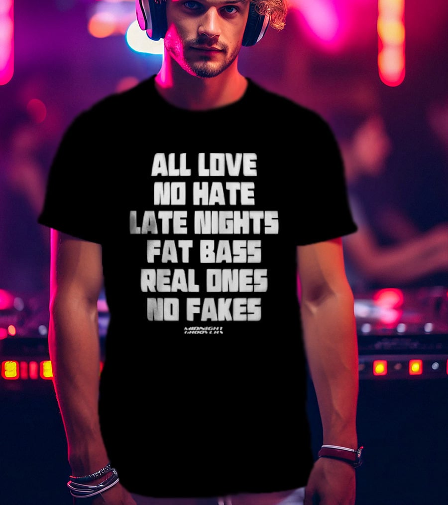 Midnight Groovers All Love No Hate Late Nights Fat Bass Real Ones No Fakes T-Shirt