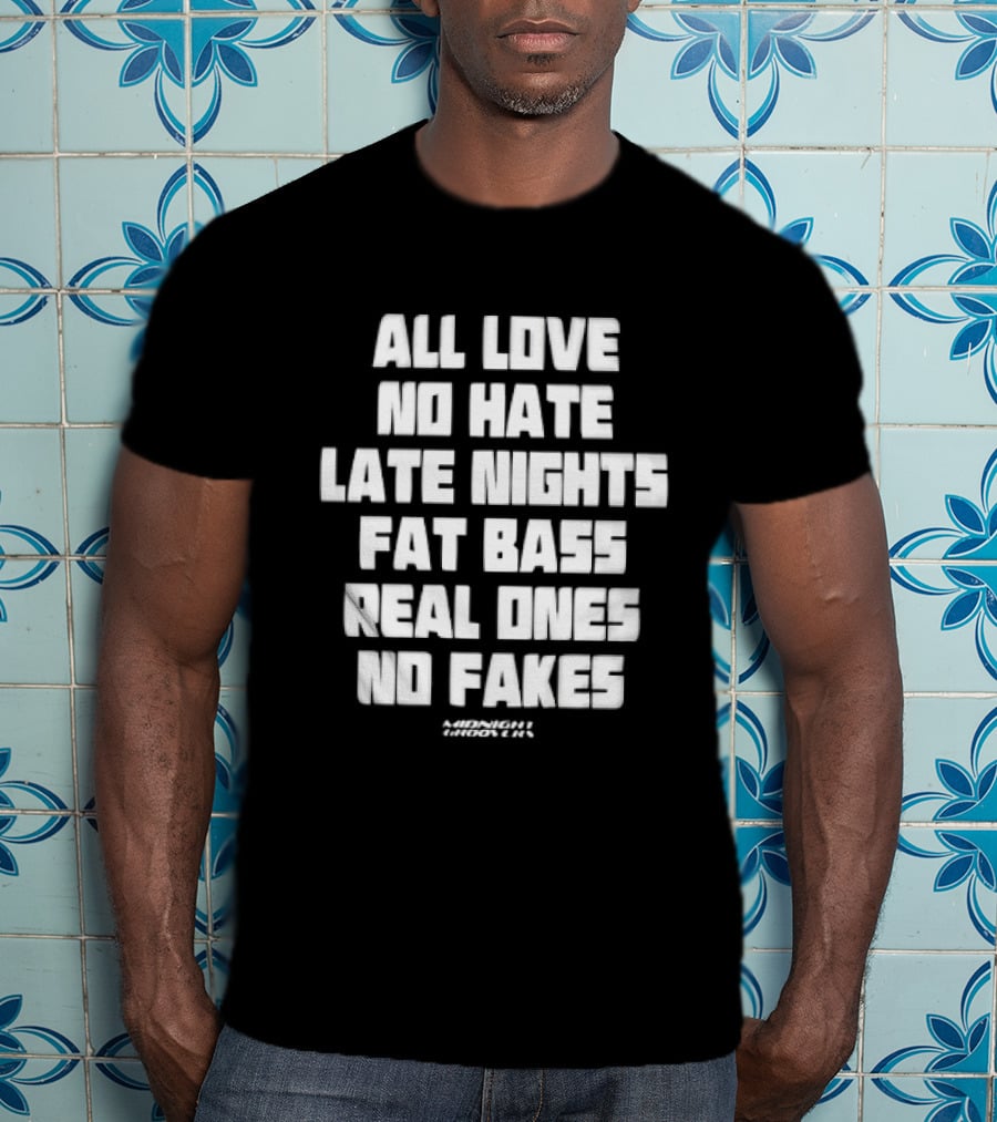 Midnight Groovers All Love No Hate Late Nights Fat Bass Real Ones No Fakes T-Shirt