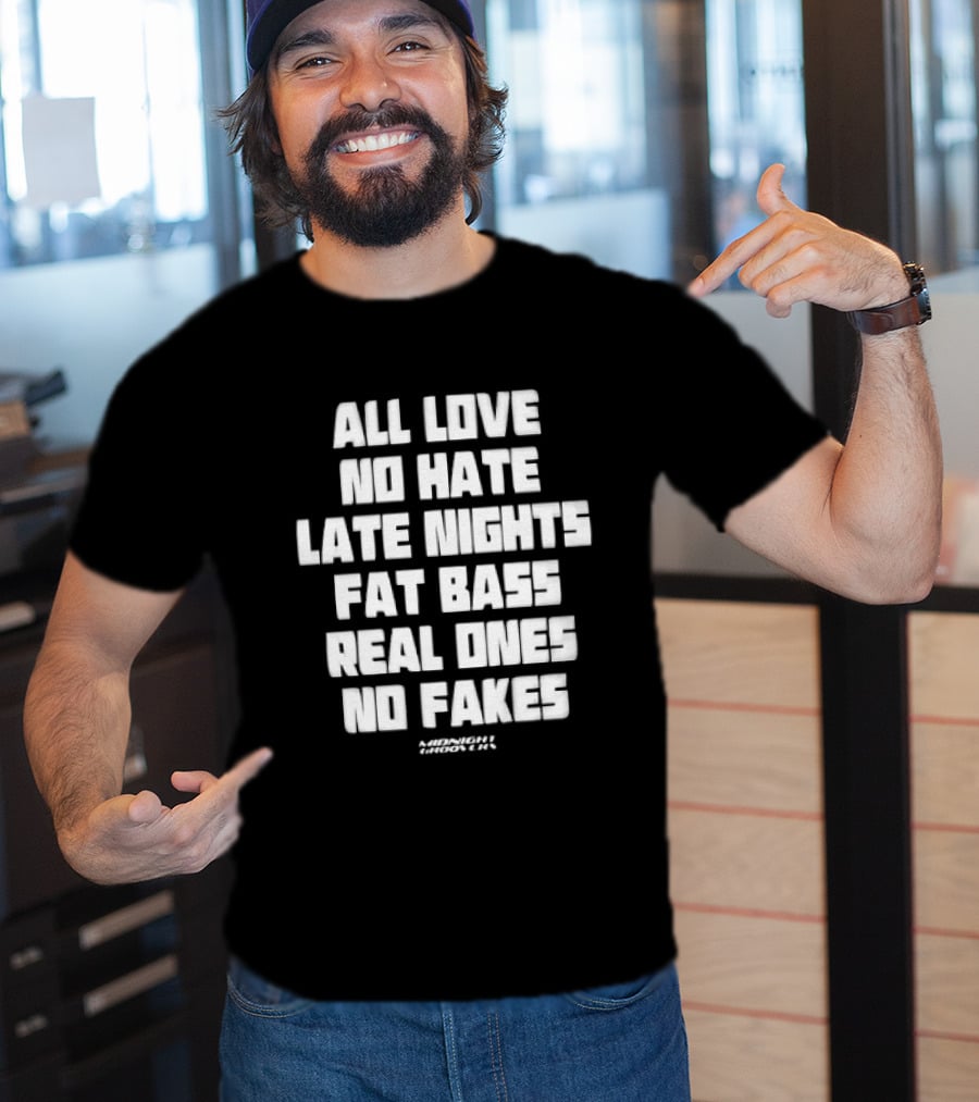 Midnight Groovers All Love No Hate Late Nights Fat Bass Real Ones No Fakes T-Shirt